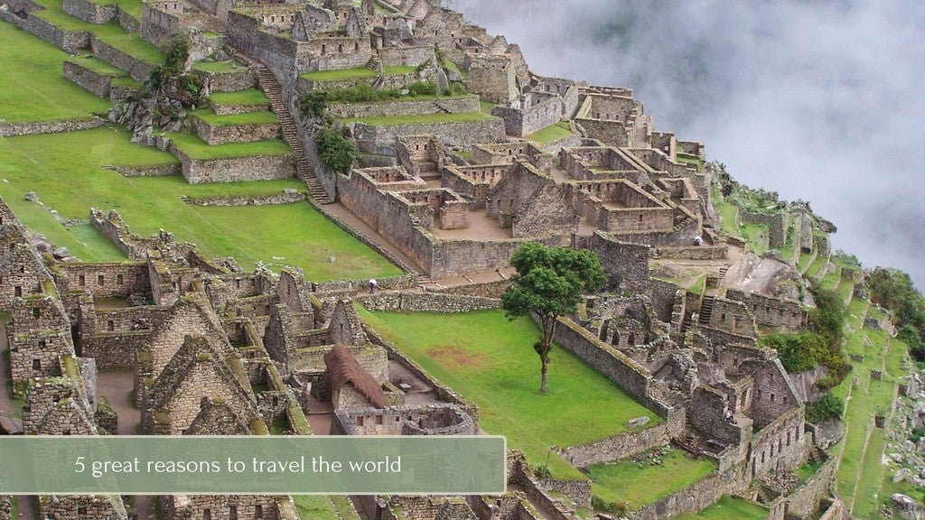 5 great reasons to travel the world